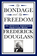 My Bondage and My Freedom: (An African American Heritage Book)