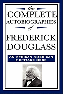The Complete Autobiographies of Frederick Douglas (an African American Heritage Book)