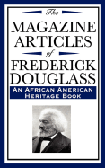 The Magazine Articles of Frederick Douglass: (An African American Heritage Book)