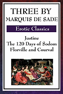 'Three by Marquis de Sade: Justine, the 120 Days of Sodom, Florville and Courval'