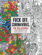 Fuck Off, Coronavirus, I'm Coloring: Self-Care for the Self-Quarantined, A Humorous Adult Swear Word Coloring Book During COVID-19 Pandemic (Dare You Stamp Co.)