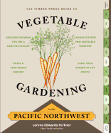The Timber Press Guide to Vegetable Gardening in the Pacific Northwest (Regional Vegetable Gardening Series)