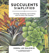 Succulents Simplified: Growing, Designing, and