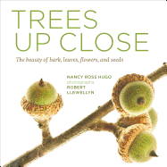 Trees Up Close: The Beauty of Their Bark, Leaves, Flowers, and Seeds (Seeing Series)