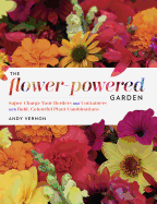 The Flower-Powered Garden: Supercharge Your Borde