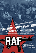 The Red Army Faction: A Documentary History, Vol.1: Projectiles for the People