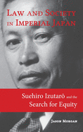 Law and Society in Imperial Japan: Suehiro Izutarō and the Search for Equity