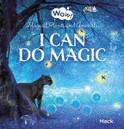 Wow! I Can Do Magic. Magical Plants and Animals