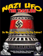 NAZI UFO Time Travelers: Do We Owe The Future To The Furher?