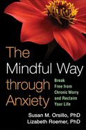 The Mindful Way through Anxiety: Break Free from