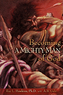 Becoming A MIGHTY MAN of God