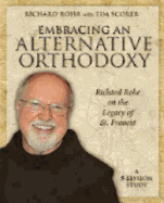 Embracing an Alternative Orthodoxy Participant's Workbook: Richard Rohr on the Legacy of St. Francis