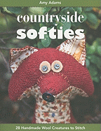 Countryside Softies: 28 Handmade Wool Creatures to Stitch