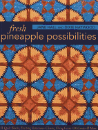 Fresh Pineapple Possibilities: 11 Quilt Blocks, Exciting Variations├óΓé¼ΓÇóClassic, Flying Geese, Off-Center & More