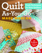 Quilt As-You-Go Made Modern: Fresh Techniques for Busy Quilters