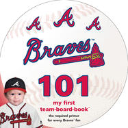 Atlanta Braves 101 (101 My First Team-Board-Books) (Major League Baseball 101 Book)