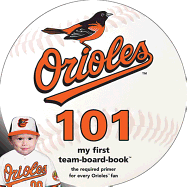 Baltimore Orioles 101: My First Team-Board-Book