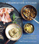 'The Preservation Kitchen: The Craft of Making and Cooking with Pickles, Preserves, and Aigre-Doux [a Cookbook]'