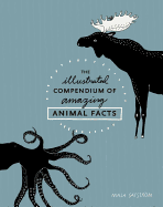 The Illustrated Compendium of Amazing Animal Facts (TEN SPEED PRESS)