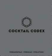 Cocktail Codex: Fundamentals, Formulas, Evolutions