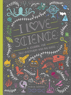 I Love Science: A Journal for Self-Discovery and Big Ideas (Women in Science)