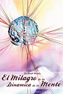 El Milagro de La Dinamica de La Mente Por Dr. Joseph Murphy (Autor de El Poder de La Mente Subconsciente) (Spanish Edition)