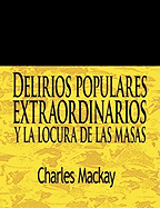 Delirios Populares Extraordinarios y La Locura de Las Masas / Extraordinary Popular Delusions and the Madness of Crowds (Spanish Edition)