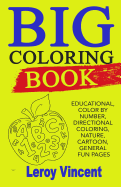 Big Coloring Book: Educational, Color by Number, Directional Coloring, Nature, Cartoon, General Fun Pages