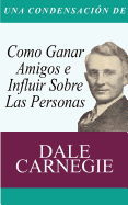 Una Condensacion del Libro: Como Ganar Amigos E Influir Sobre Las Personas (Spanish Edition)