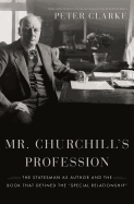 Mr. Churchill's Profession: The Statesman as Auth