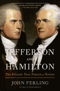 Jefferson and Hamilton: The Rivalry That Forged a Nation