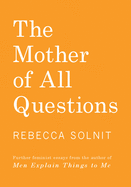 The Mother of All Questions: Further Reports from