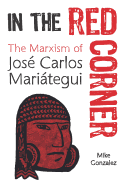 In the Red Corner: The Marxism of Jos├â┬⌐ Carlos Mari├â┬ítegui