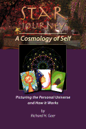Star Journey - A Cosmology of Self: Picturing the Personal Universe and How It Works