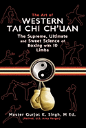 The Art of Western Tai Chi Ch'uan: The Supreme Ultimate & Sweet Science of Boxing with 10 Limbs