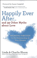 Happily Ever After...and 39 Other Myths about Love: Breaking Through to the Relationship of Your Dreams