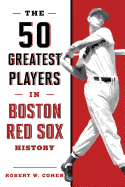 'The 50 Greatest Players in Boston Red Sox History, 2nd Edition'