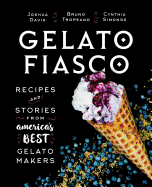 Gelato Fiasco: Recipes and Stories from America's Best Gelato Makers