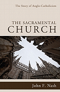 The Sacramental Church: The Story of Anglo-Catholicism