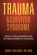 Trauma & Survivor Syndrome: Effects on Children Who Witness Domestic Violence