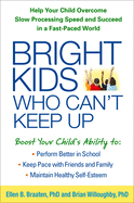 Bright Kids Who Can't Keep Up: Help Your Child Overcome Slow Processing Speed and Succeed in a Fast-Paced World