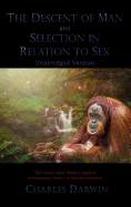 The Descent of Man and Selection in Relation to Sex: Unabridged Version