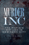 Murder, Inc.:: The Mafia's Hit Men in New York City (True Crime)