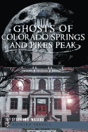 Ghosts of Colorado Springs and Pikes Peak