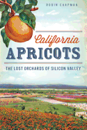 California Apricots: The Lost Orchards of Silicon Valley (American Palate)