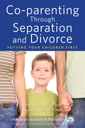 Co-parenting Through Separation and Divorce: Putting Your Children First