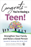 Congrats├óΓé¼ΓÇóYou're Having a Teen!: Strengthen Your Family and Raise a Good Person