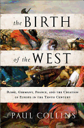 'The Birth of the West: Rome, Germany, France, and the Creation of Europe in the Tenth Century'