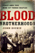 Blood Brotherhoods: A History of Italy's Three Mafias