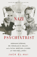 'The Nazi and the Psychiatrist: Hermann Goring, Dr. Douglas M. Kelley, and a Fatal Meeting of Minds at the End of WWII'